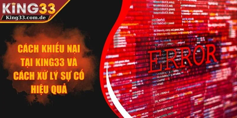 Cách Khiếu Nại Tại KING33 Và Cách Xử Lý Sự Cố Hiệu Quả