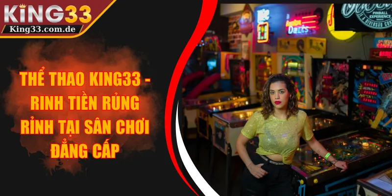 Live Casino KING33 - Thiên Đường Giải Trí Online Chất Lừ